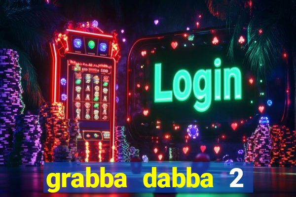 grabba dabba 2 slot game