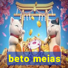 beto meias