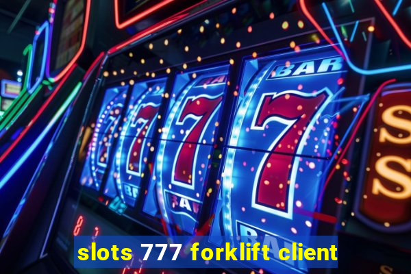 slots 777 forklift client