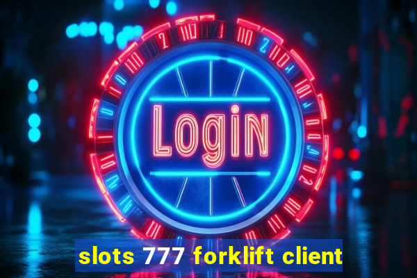 slots 777 forklift client