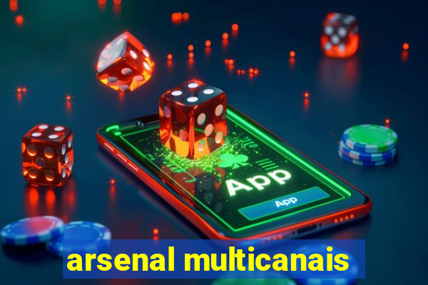 arsenal multicanais