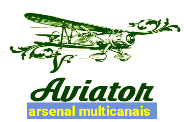 arsenal multicanais