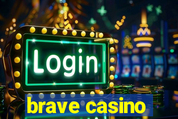 brave casino