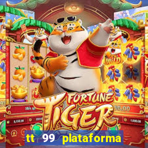 tt 99 plataforma de jogos