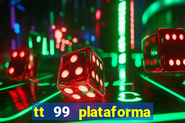 tt 99 plataforma de jogos