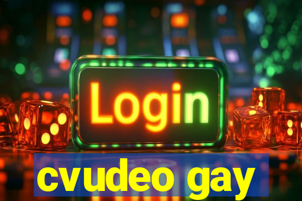 cvudeo gay