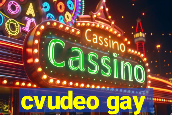 cvudeo gay