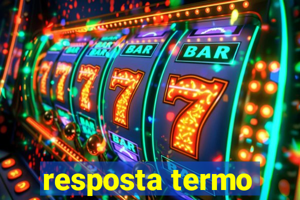 resposta termo