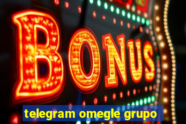 telegram omegle grupo