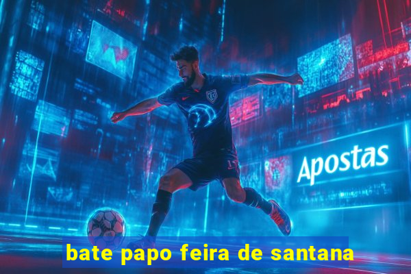 bate papo feira de santana