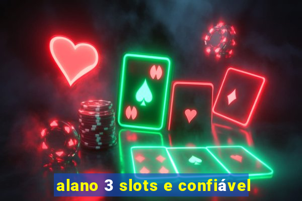 alano 3 slots e confiável