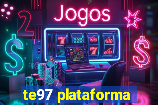 te97 plataforma