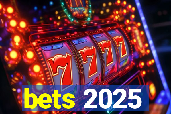 bets 2025