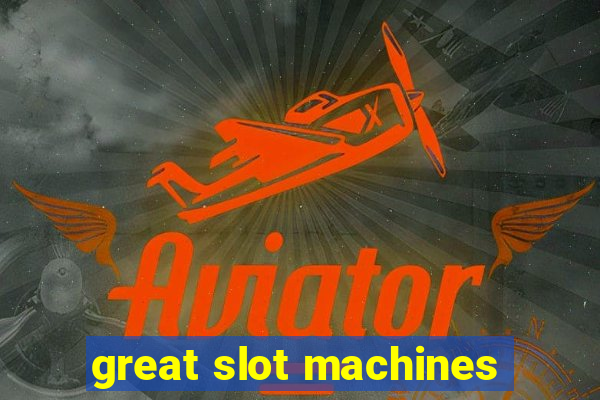 great slot machines