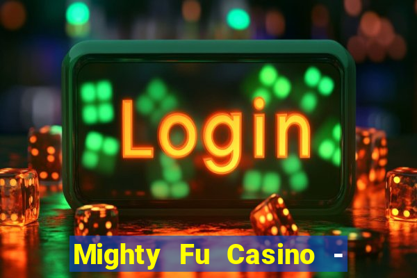 Mighty Fu Casino - Slots Game