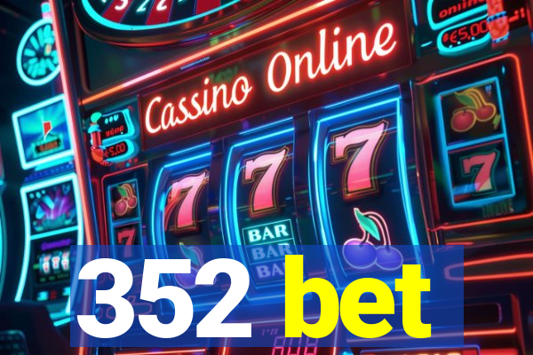 352 bet