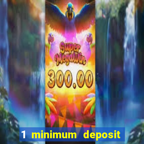 1 minimum deposit online casino