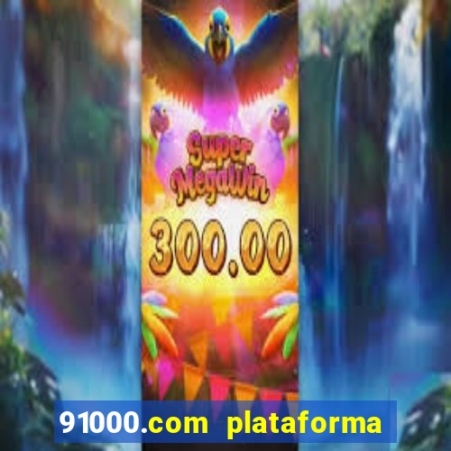 91000.com plataforma de jogos