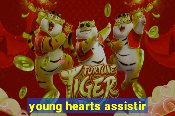 young hearts assistir