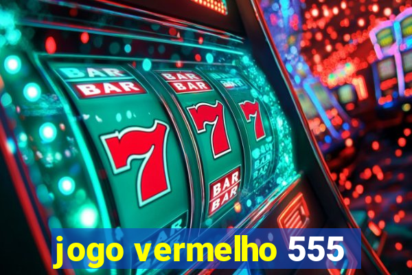 jogo vermelho 555