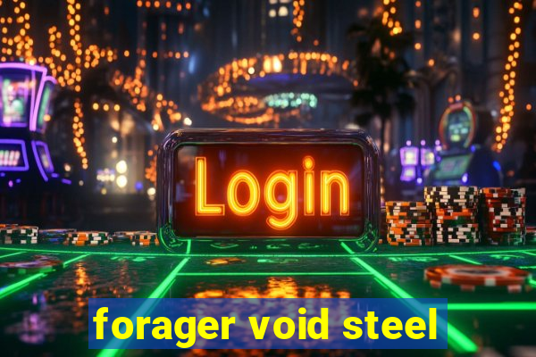 forager void steel