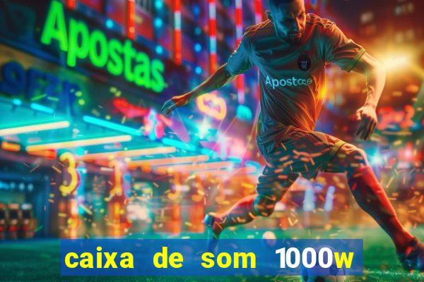 caixa de som 1000w casas bahia