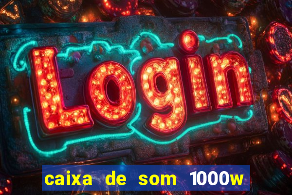 caixa de som 1000w casas bahia