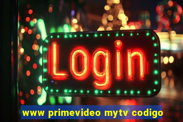 www primevideo mytv codigo