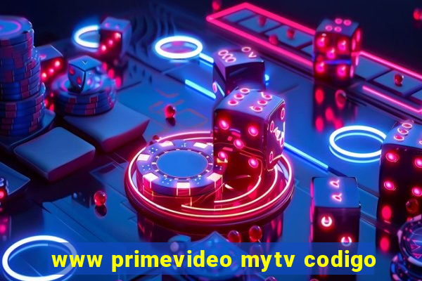 www primevideo mytv codigo