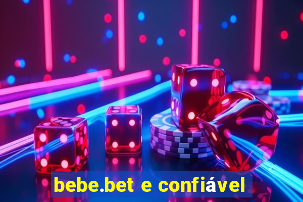 bebe.bet e confiável