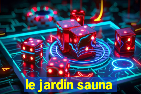 le jardin sauna