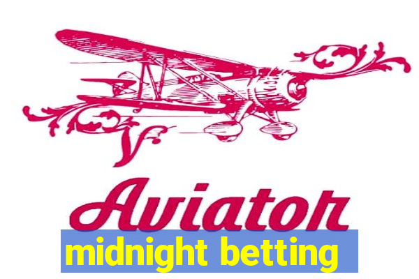 midnight betting