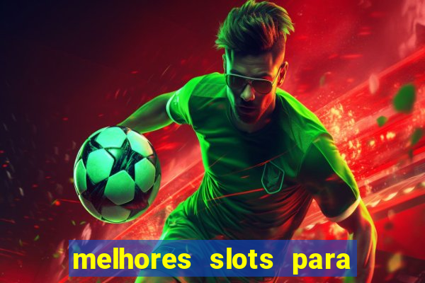 melhores slots para ganhar dinheiro