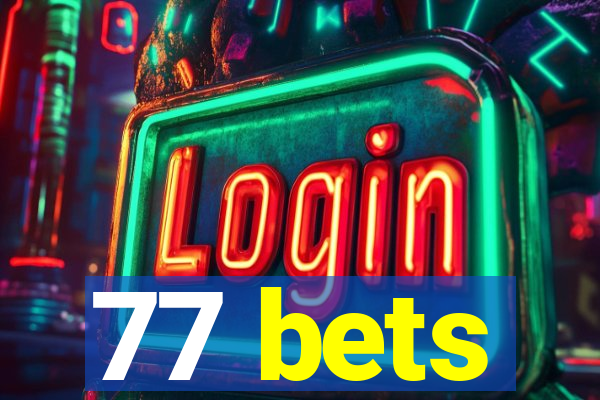 77 bets