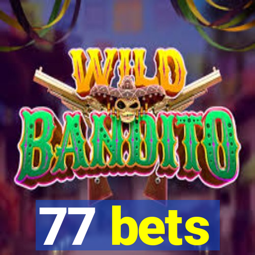 77 bets