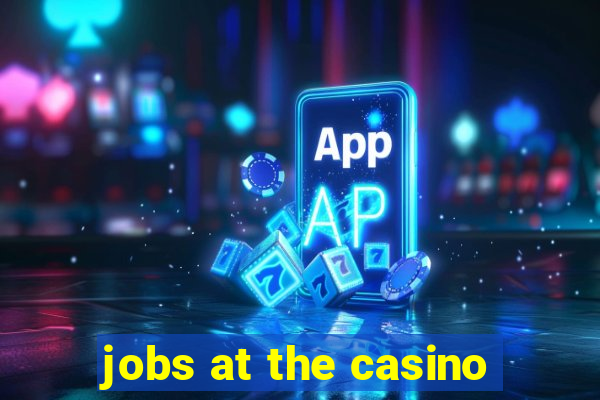 jobs at the casino