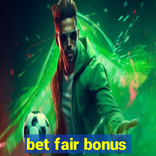 bet fair bonus