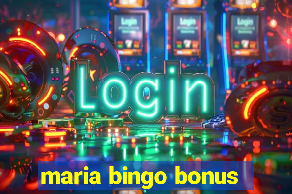 maria bingo bonus