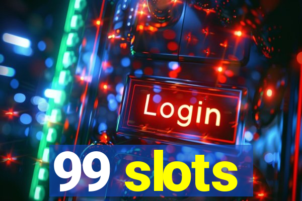 99 slots