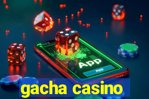 gacha casino