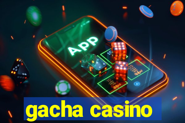 gacha casino