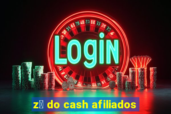 z茅 do cash afiliados