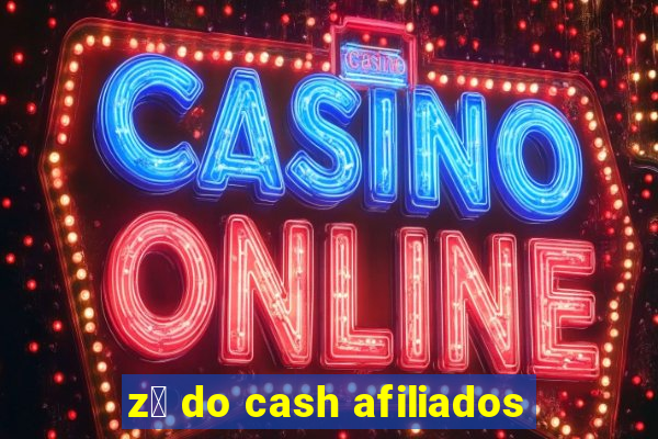 z茅 do cash afiliados