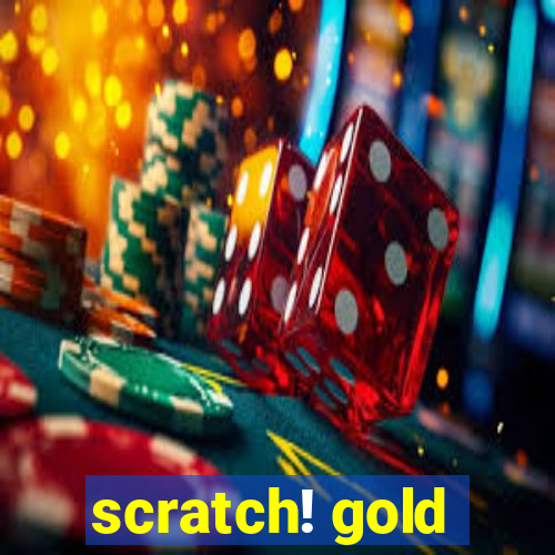 scratch! gold