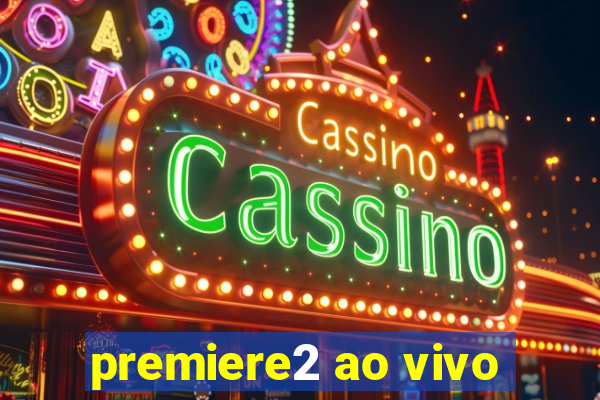 premiere2 ao vivo