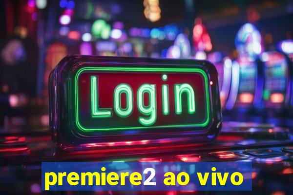 premiere2 ao vivo