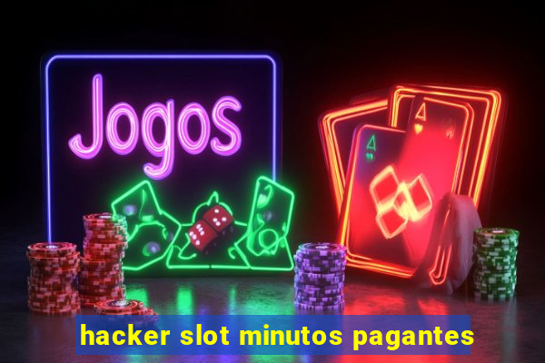 hacker slot minutos pagantes