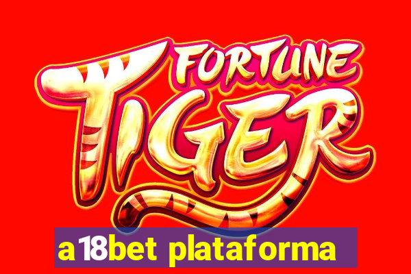 a18bet plataforma