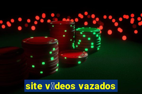 site v铆deos vazados