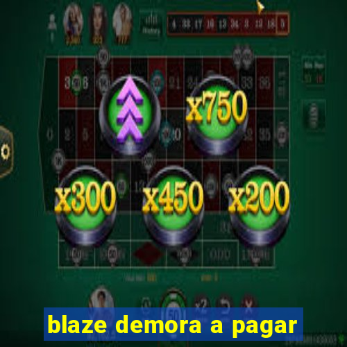 blaze demora a pagar